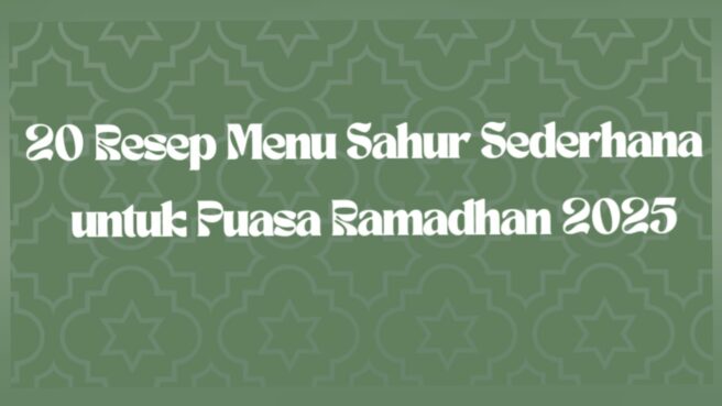 Resep Menu Sahur Sederhana untuk Puasa Ramadhan 2025